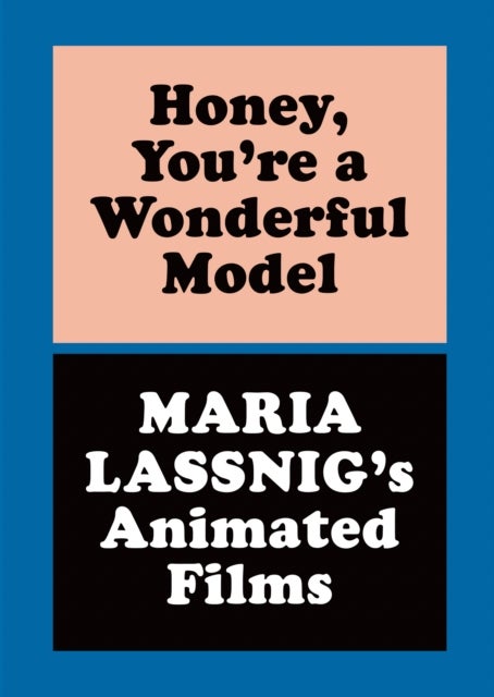 Honey, You're A Wonderful Model: Maria Lassnig's Animated Films