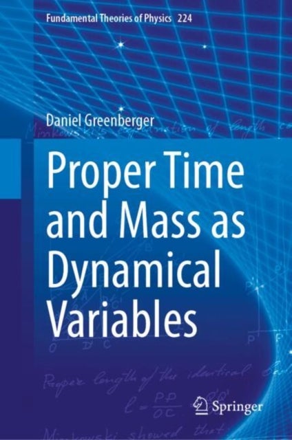 Proper Time and Mass as Dynamical Variables - Why it's Possible and Some Consequences
