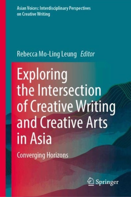 Exploring the Intersection of Creative Writing and Creative Arts in Asia - Converging Horizons