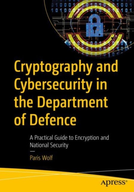 Cryptography and Cybersecurity in the Department of Defence - A Practical Guide to Encryption and National Security
