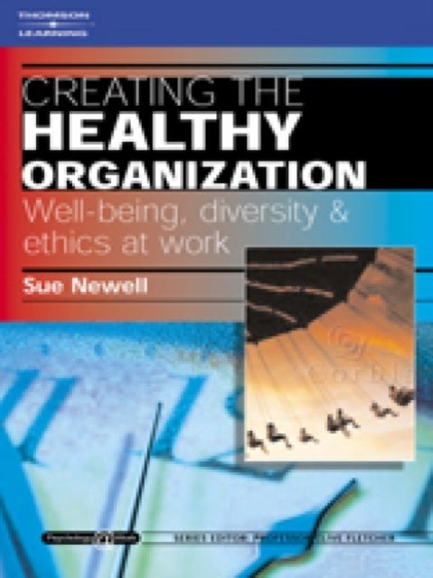 Creating the Healthy Organization: Well-Being, Diversity and Ethics at Work - Well-Being, Diversity and Ethics at Work : Psychol