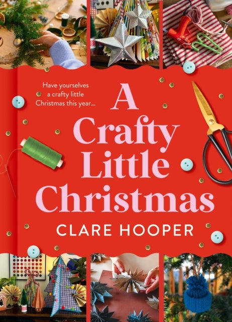 A Crafty Little Christmas - 50 Ways to Handmake the Perfect Festive Season