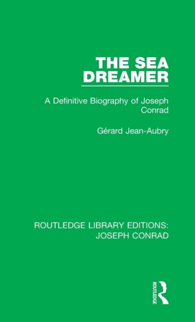 The Sea Dreamer - A Definitive Biography of Joseph Conrad