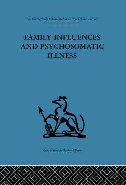 Family Influences and Psychosomatic Illness - An inquiry into the social and psychological background of duodenal ulcer