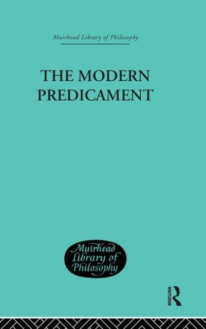 The Modern Predicament - A Study in the Philosophy of Religion