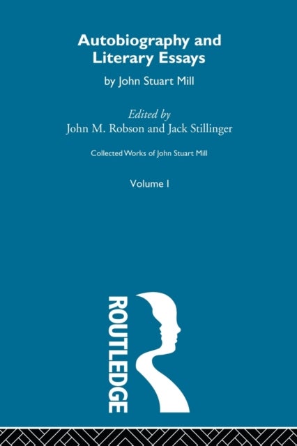 Collected Works of John Stuart Mill - I. Autobiography and Literary Essays