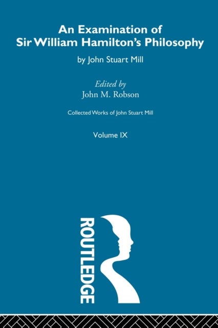 Collected Works of John Stuart Mill - IX. An Examination of Sir William Hamilton's Philosophy