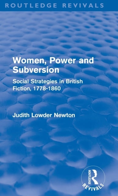 Women, Power and Subversion - Social Strategies in British Fiction, 1778-1860