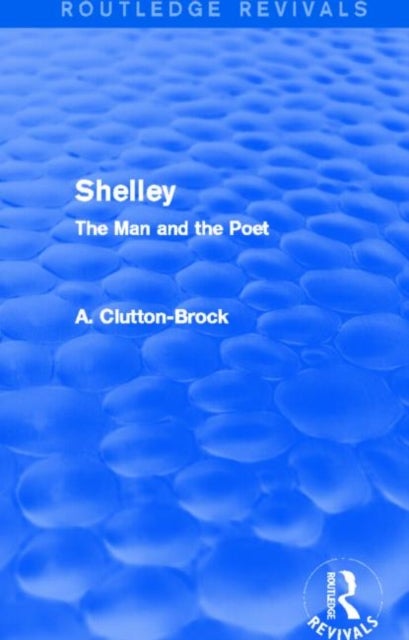 Shelley (Routledge Revivals) - The Man and the Poet