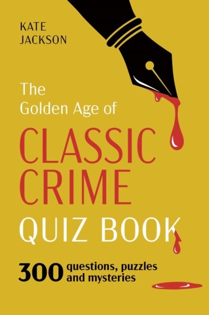 The Golden Age of Classic Crime Quiz Book - Over 500 Questions, Puzzles and Mysteries Inspired by the Best of Detective Fiction