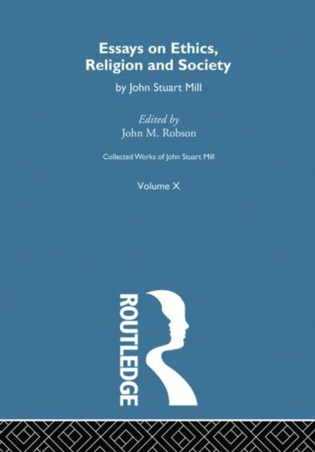 Collected Works of John Stuart Mill - X. Essays on Ethics, Religion and Society