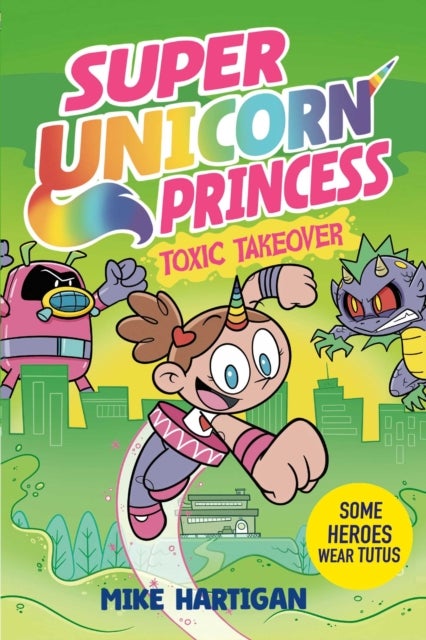 Super Unicorn Princess: Toxic Takeover - A wildly funny graphic novel adventure!