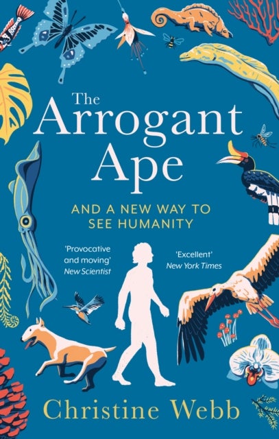 The Arrogant Ape - And A New Way To See Humanity