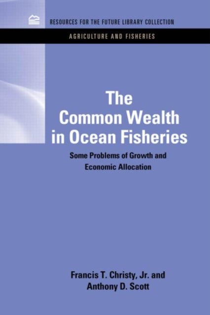 The Common Wealth in Ocean Fisheries - Some Problems of Growth and Economic Allocation