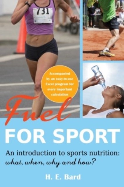 Fuel for Sport. An introduction to sport nutrition - An Introduction to Sport Nutrition: What, When, Why and How?