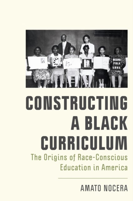 Constructing a Black Curriculum - The Origins of Race-Conscious Education in America