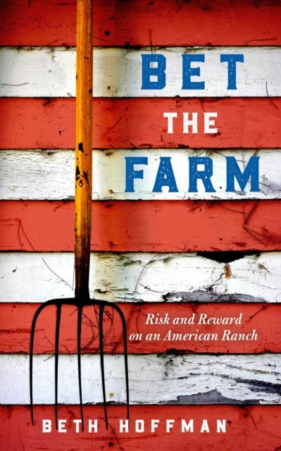 Bet the Farm - The Dollars and Sense of Growing Food in America
