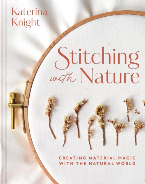 Stitching with Nature - Creating material magic with the natural world