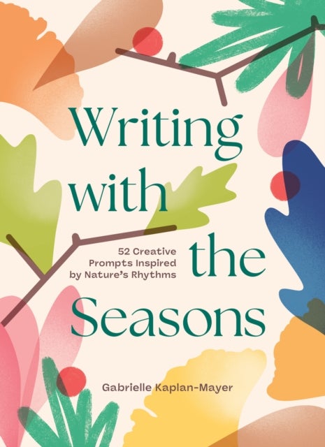 Writing with the Seasons - 52 Creative Prompts Inspired by Nature’s Rhythms