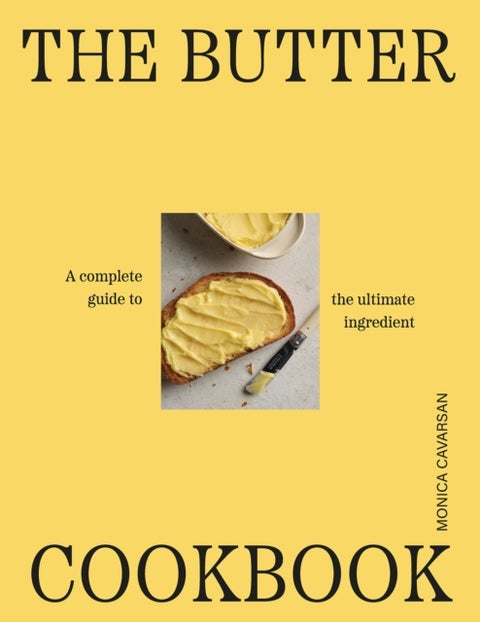 The Butter Cookbook - The complete guide to the ultimate ingredient