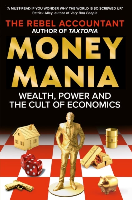 Moneymania - Wealth, Power and the Cult of Economics