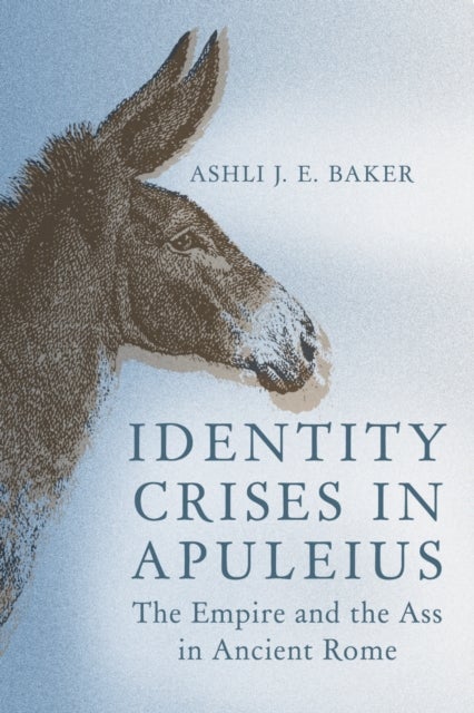 Identity Crises in Apuleius - The Empire and the Ass in Ancient Rome
