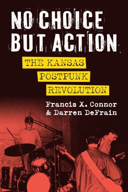 No Choice but Action - The Kansas Postpunk Revolution