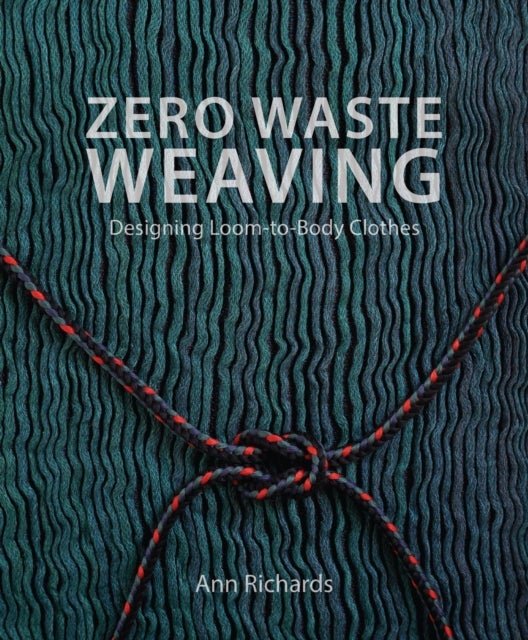 Zero Waste Weaving - Designing Loom-to-Body Clothes