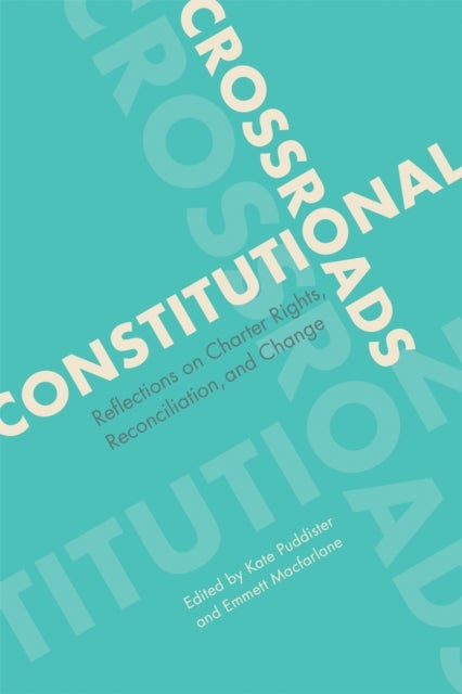 Constitutional Crossroads - Reflections on Charter Rights, Reconciliation, and Change