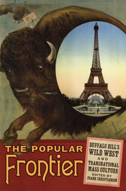 The Popular Frontier Volume 4 - Buffalo Bill's Wild West and Transnational Mass Culture