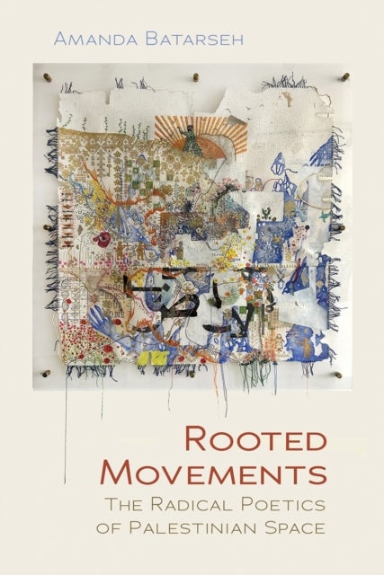 Rooted Movements - The Radical Poetics of Palestinian Space