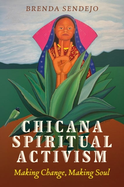 Chicana Spiritual Activism - Making Change, Making Soul
