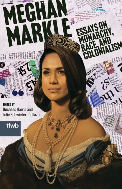 Meghan Markle - Essays on Monarchy, Race, and Colonialism