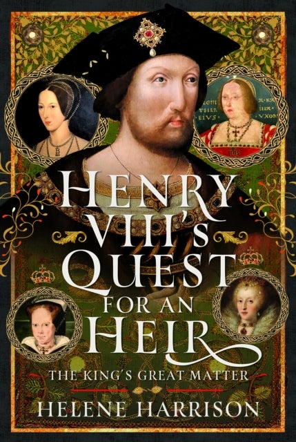 Henry VIII''s Quest for an Heir - The King's Great Matter