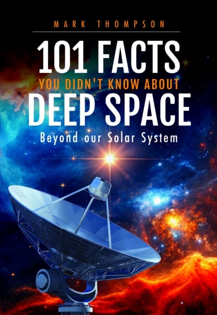 101 Facts You Didn''t Know About Deep Space - Beyond our Solar System