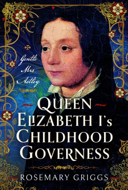 Queen Elizabeth I''s Governess - The Real Kat Ashley