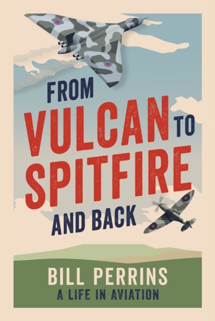 From Vulcan to Spitfire and Back - A Life in Aviation