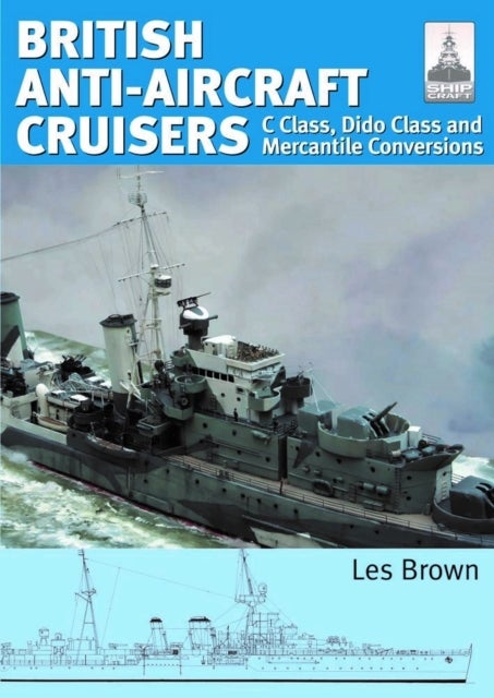 ShipCraft 35 - British Anti-Aircraft Cruisers - C Class, Dido Class and Mercantile Conversions