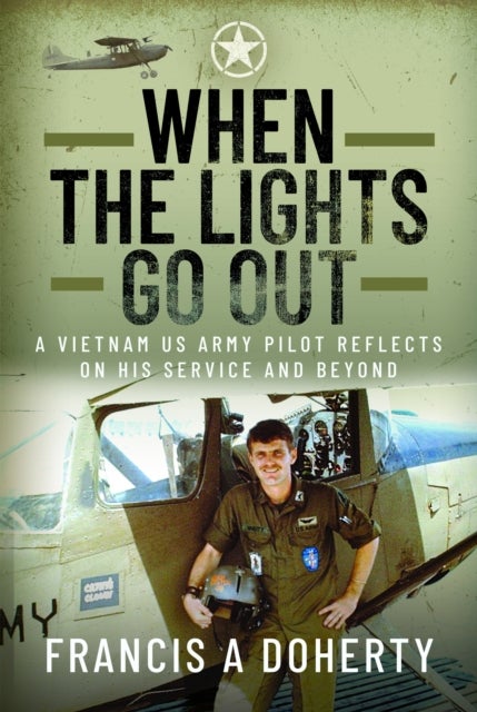 When the Lights Go Out - A Vietnam US Army Pilot Reflects on his Service and Beyond
