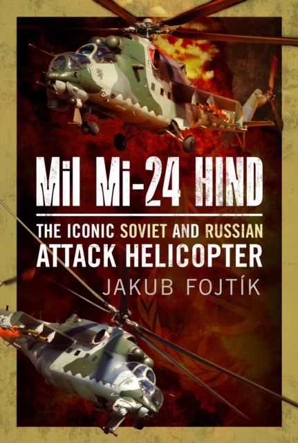 Mil Mi-24 Hind - The Iconic Soviet and Russian Attack Helicopter