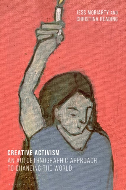 Creative Activism - An Autoethnographic Approach to Changing the World