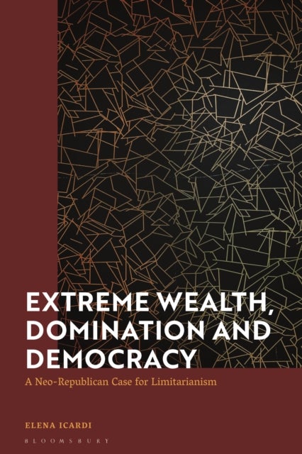 Extreme Wealth, Domination and Democracy - A Neo-Republican Case for Limitarianism
