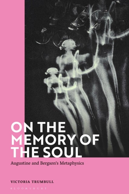 On the Memory of the Soul - Augustine and Bergson's Metaphysics