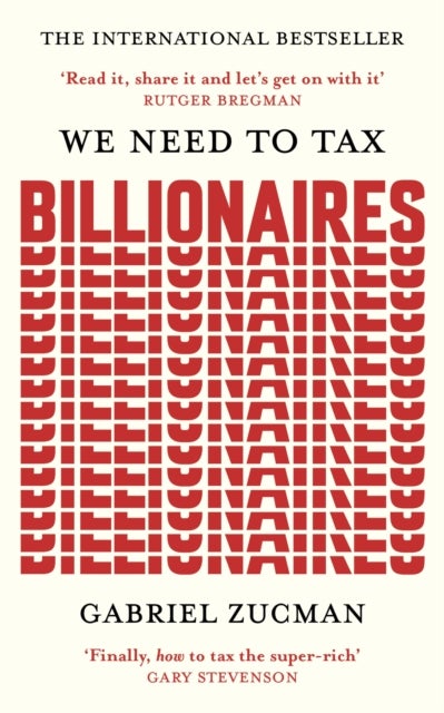We Need to Tax Billionaires - "The most important economist in the world today"