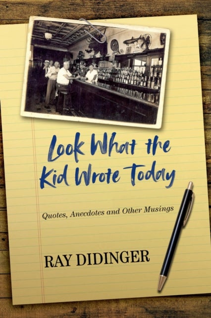 Look What the Kid Wrote Today - Quotes, Anecdotes and Other Musings