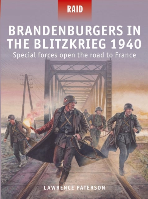 Brandenburgers in the Blitzkrieg 1940 - Special forces open the road to France