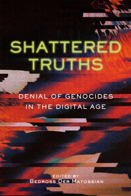 Shattered Truths - Denial of Genocides in the Digital Age