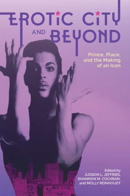 Erotic City and Beyond - Prince, Place, and the Making of an Icon