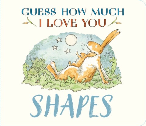 Guess How Much I Love You: Shapes - A cute and chunky first concept book set in the world of the beloved and bestselling nutbrown hares