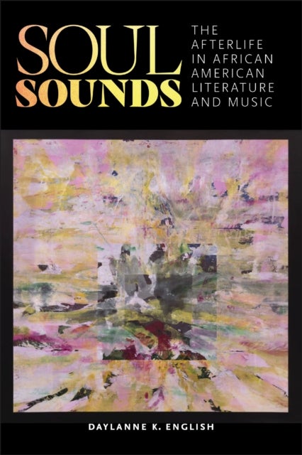 Soul Sounds - The Afterlife in African American Literature and Music